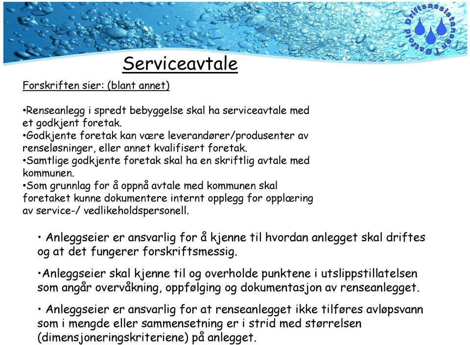 Som grunnlag for å oppnå avtale med kommunen skal foretaket kunne dokumentere internt opplegg for opplæring av service-/ vedlikeholdspersonell.