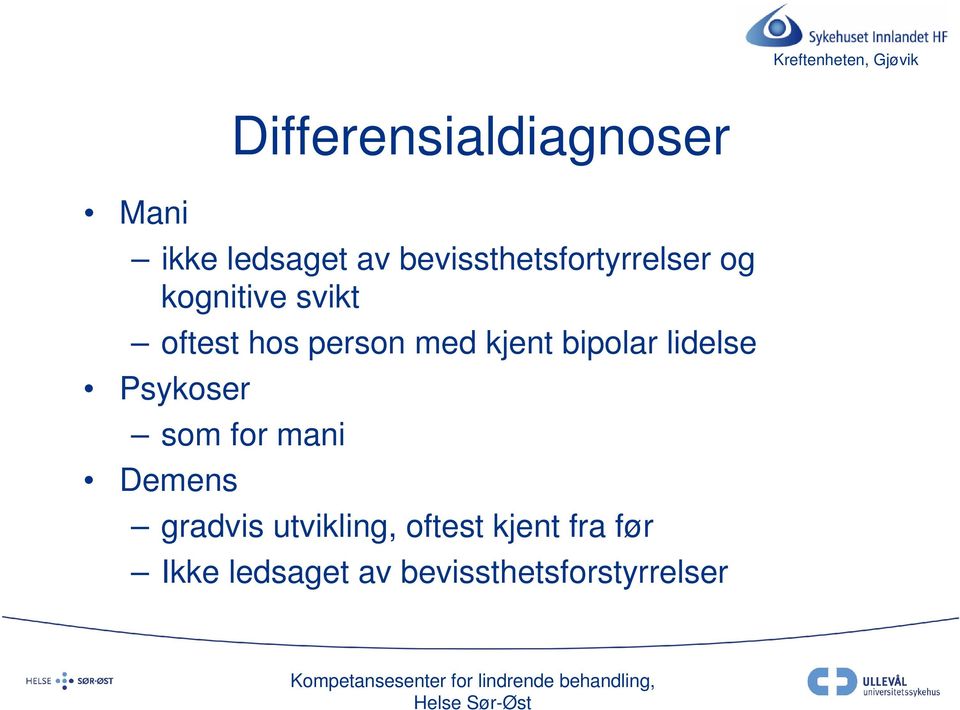 med kjent bipolar lidelse Psykoser som for mani Demens