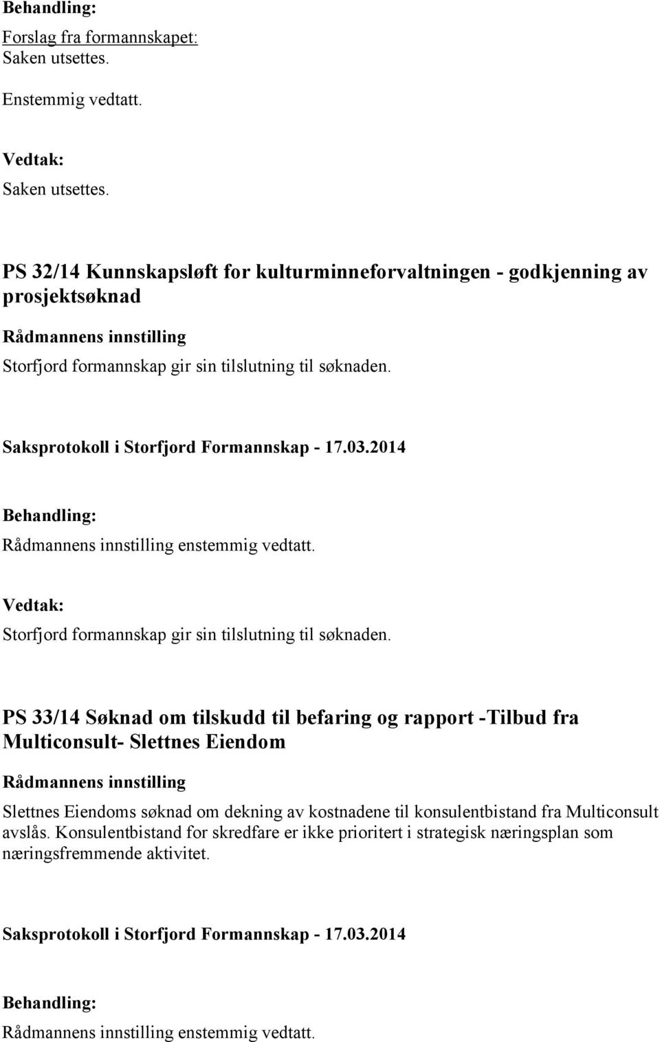 PS 33/14 Søknad om tilskudd til befaring og rapport -Tilbud fra Multiconsult- Slettnes Eiendom Slettnes Eiendoms søknad om dekning