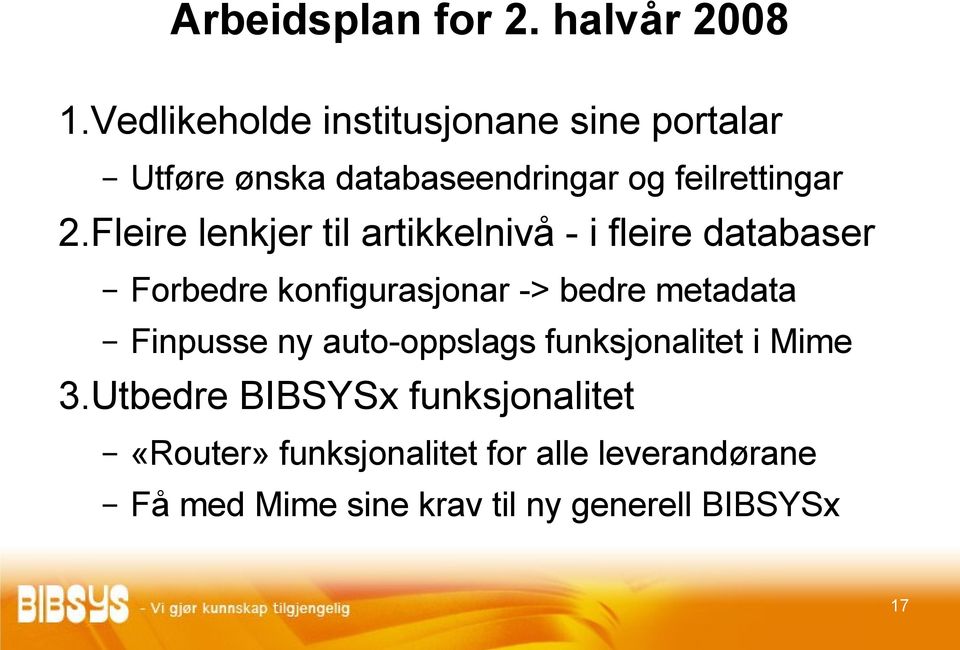 Fleire lenkjer til artikkelnivå - i fleire databaser Forbedre konfigurasjonar -> bedre metadata