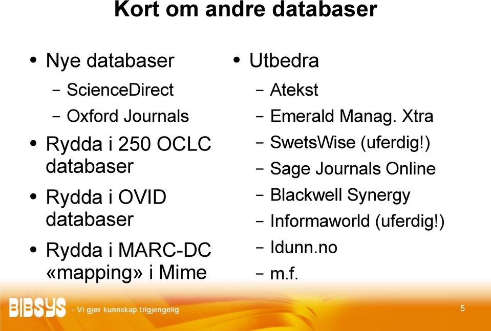 Xtra Rydda i 250 OCLC databaser SwetsWise (uferdig!