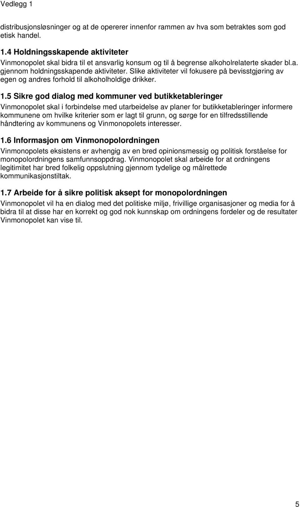 Slike aktiviteter vil fokusere på bevisstgjøring av egen og andres forhold til alkoholholdige drikker. 1.