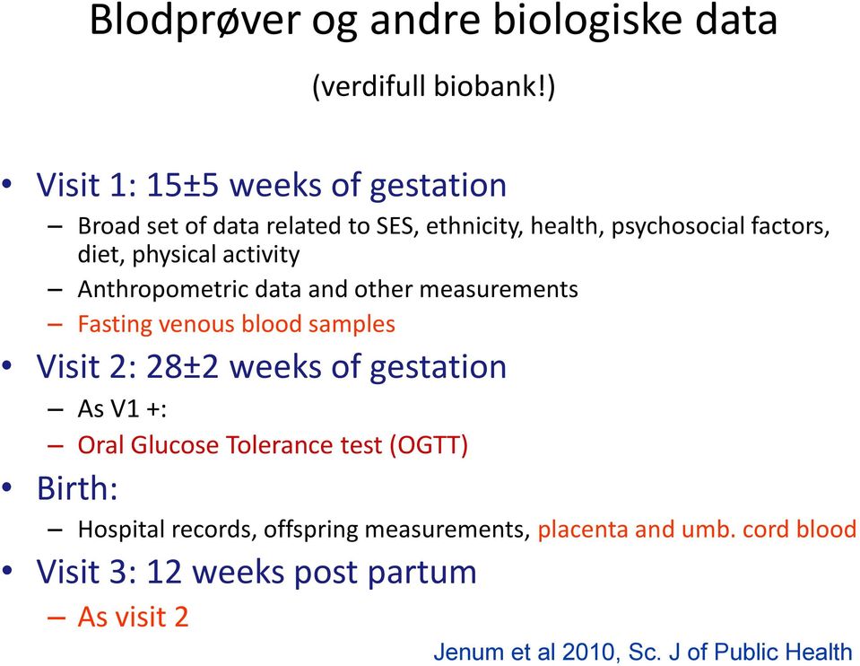 activity Anthropometric data and other measurements Fasting venous blood samples Visit 2: 28±2 weeks of gestation As V1 +: