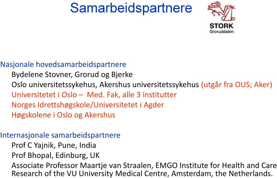 Fak, alle 3 institutter Norges Idrettshøgskole/Universitetet i Agder Høgskolene i Oslo og Akershus Internasjonale