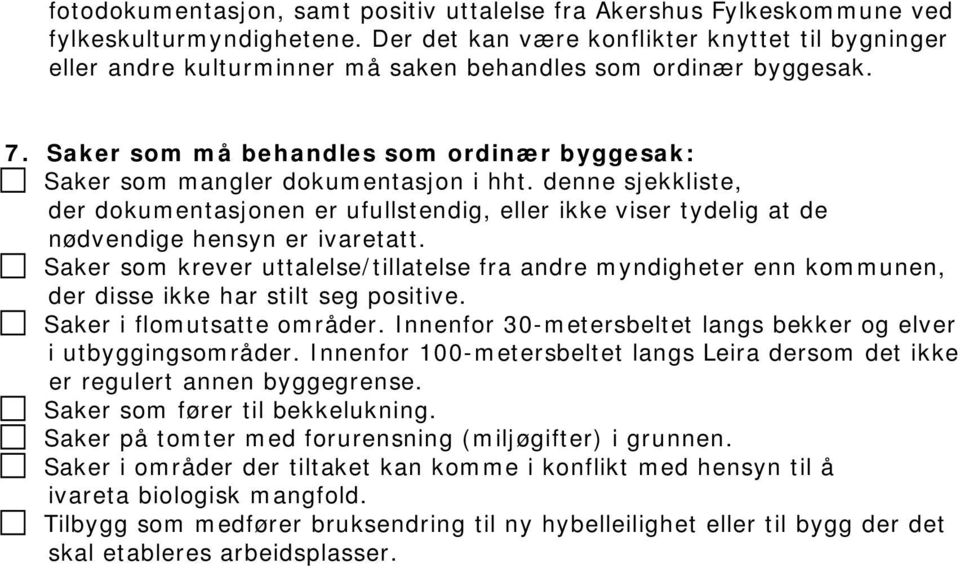 Saker som må behandles som ordinær byggesak: Saker som mangler dokumentasjon i hht.