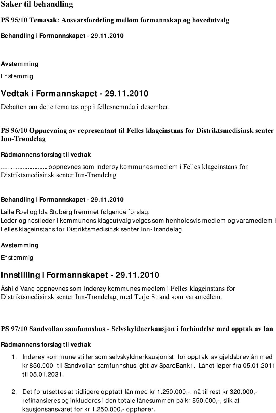oppnevnes som Inderøy kommunes medlem i Felles klageinstans for Distriktsmedisinsk senter Inn-Trøndelag Behandling i Formannskapet - 29.11.