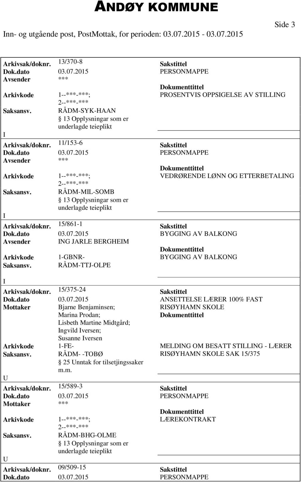 2015 BYGGNG AV BALKONG Avsender NG JARLE BERGHEM Arkivkode 1-GBNR- BYGGNG AV BALKONG Arkivsak/doknr. 15/375-24 Sakstittel Dok.dato 03.07.