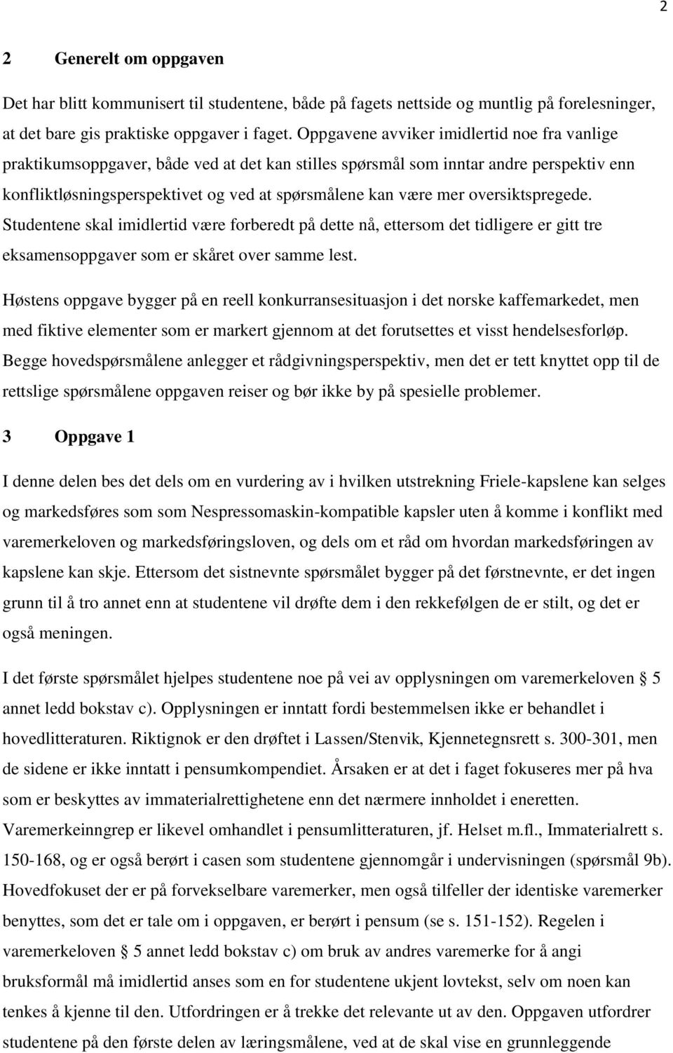 oversiktspregede. Studentene skal imidlertid være forberedt på dette nå, ettersom det tidligere er gitt tre eksamensoppgaver som er skåret over samme lest.