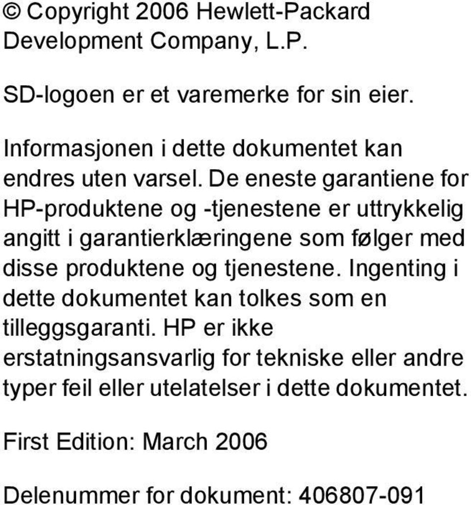 De eneste garantiene for HP-produktene og -tjenestene er uttrykkelig angitt i garantierklæringene som følger med disse produktene og