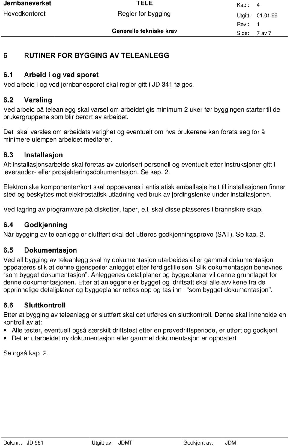 Det skal varsles om arbeidets varighet og eventuelt om hva brukerene kan foreta seg for å minimere ulempen arbeidet medfører.