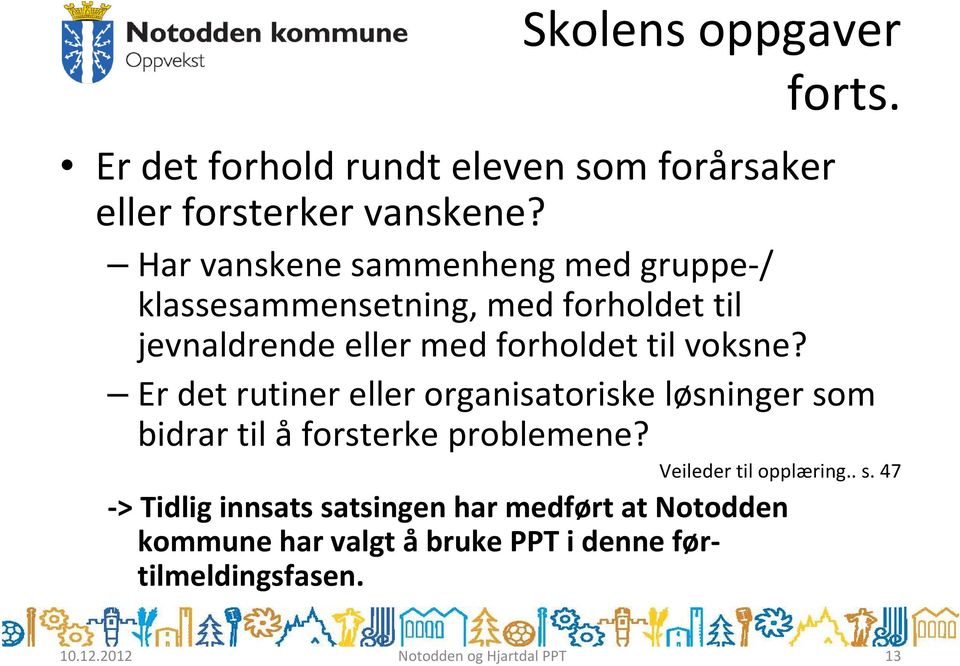 til voksne? Er det rutiner eller organisatoriske løsninger som bidrar til å forsterke problemene?