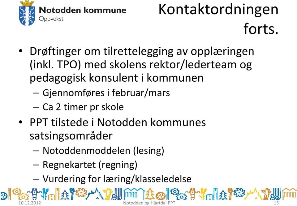 i februar/mars Ca 2 timer pr skole PPT tilstede i Notodden kommunes