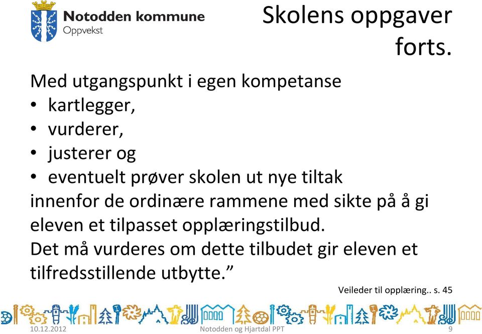 prøver skolen ut nye tiltak innenfor de ordinære rammene med sikte påågi eleven