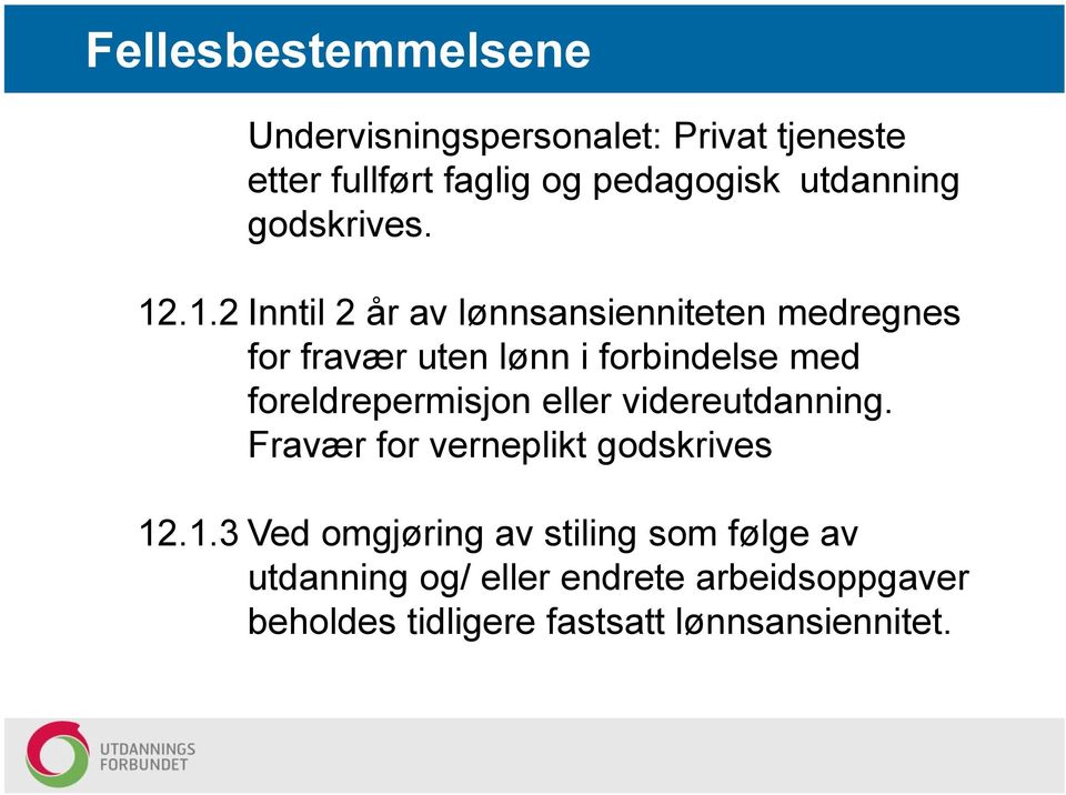 foreldrepermisjon eller videreutdanning. Fravær for verneplikt godskrives 12