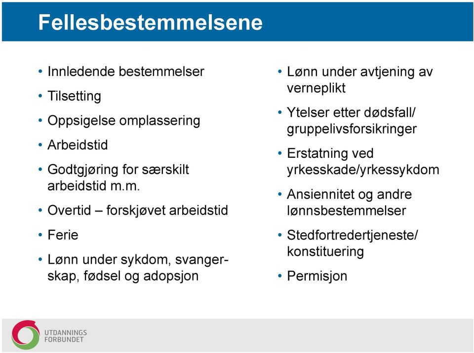 m. Overtid forskjøvet arbeidstid Ferie Lønn under sykdom, svangerskap, fødsel og adopsjon Lønn under