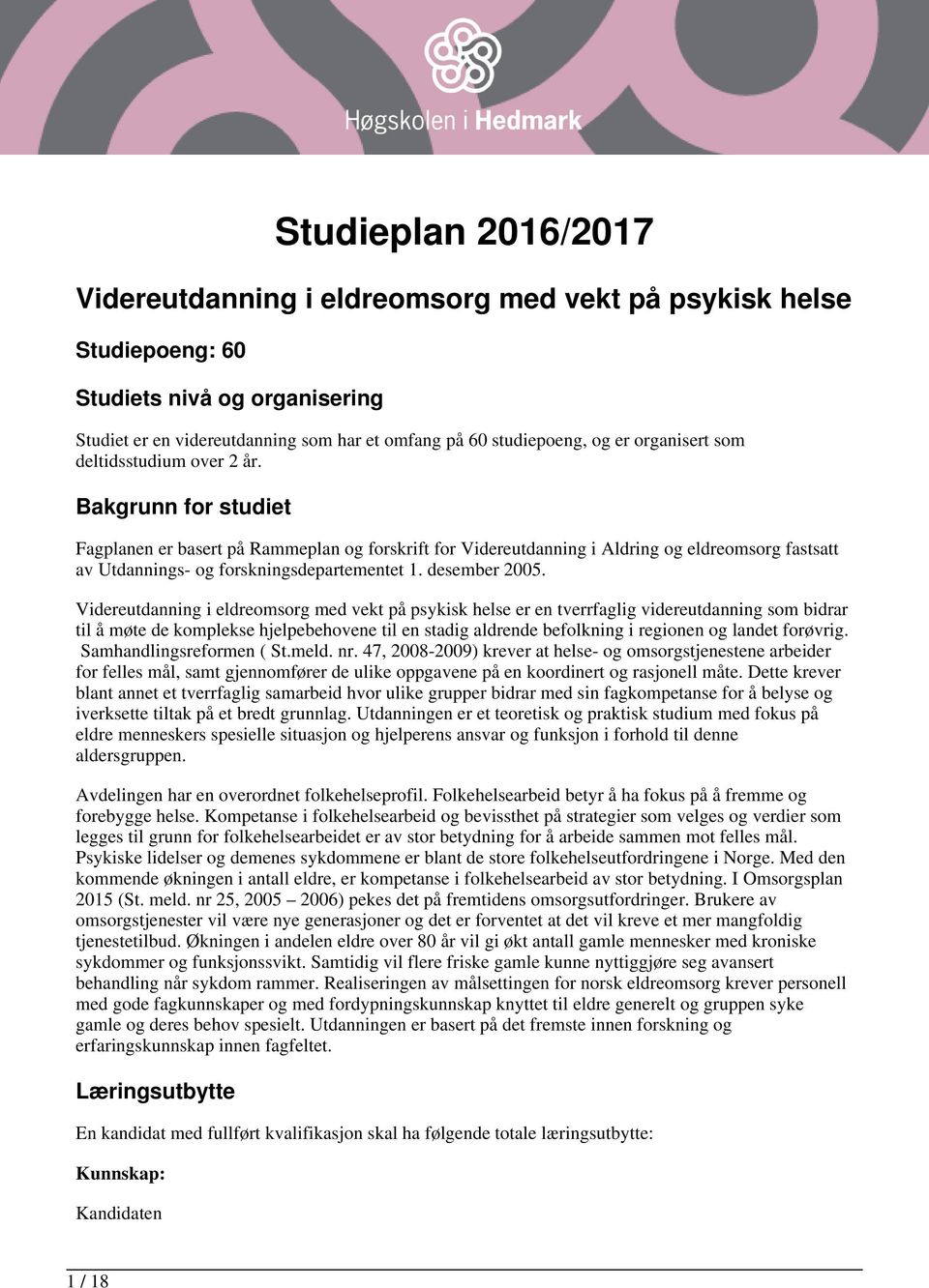 Bakgrunn for studiet Fagplanen er basert på Rammeplan og forskrift for Videreutdanning i Aldring og eldreomsorg fastsatt av Utdannings- og forskningsdepartementet 1. desember 2005.