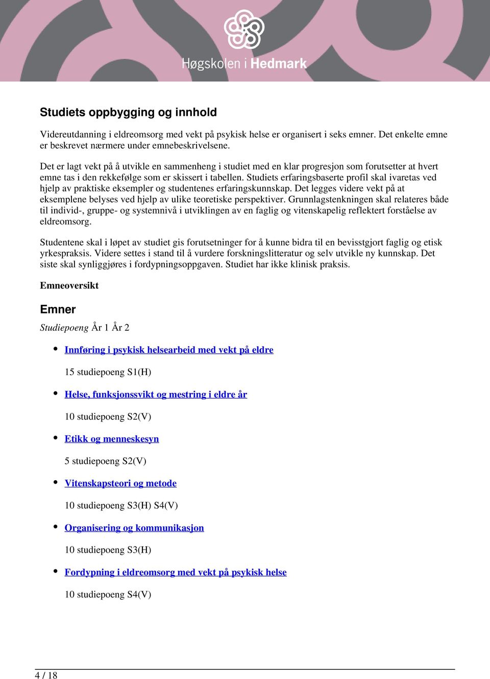 Studiets erfaringsbaserte profil skal ivaretas ved hjelp av praktiske eksempler og studentenes erfaringskunnskap.