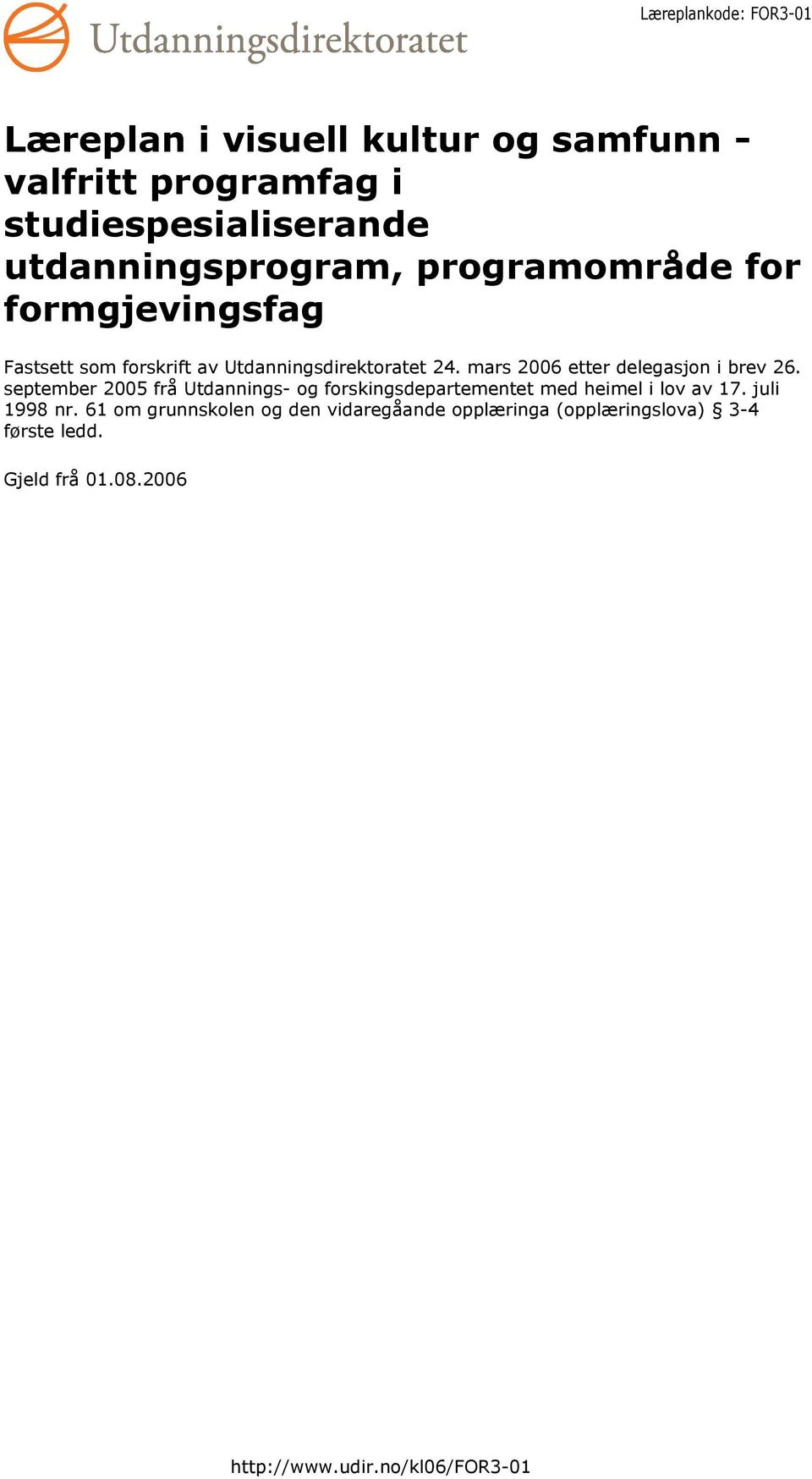 september 2005 frå Utdannings- og forskingsdepartementet med heimel i lov av 17. juli 1998 nr.