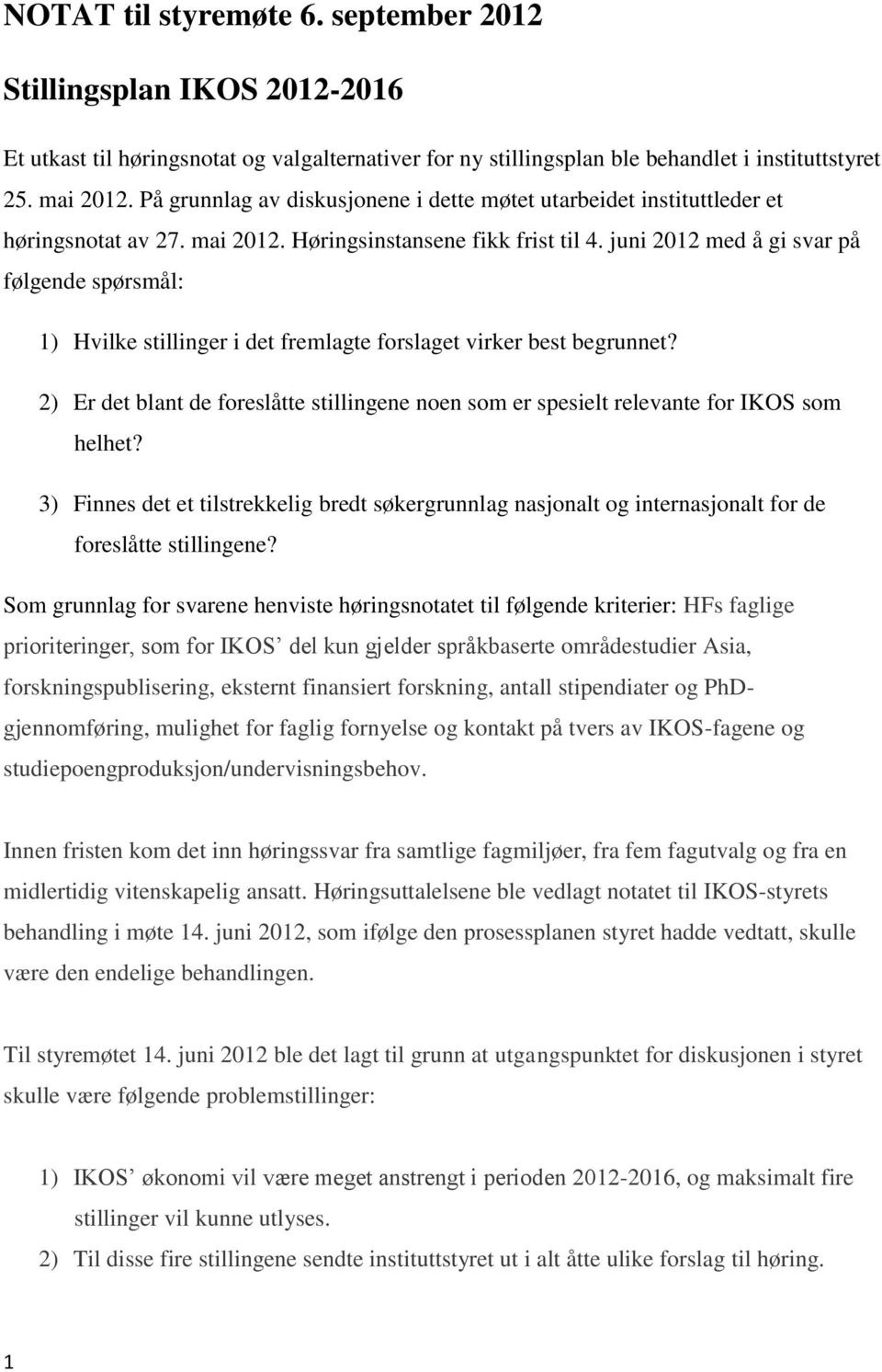 juni 2012 med å gi svar på følgende spørsmål: 1) Hvilke stillinger i det fremlagte forslaget virker best begrunnet?