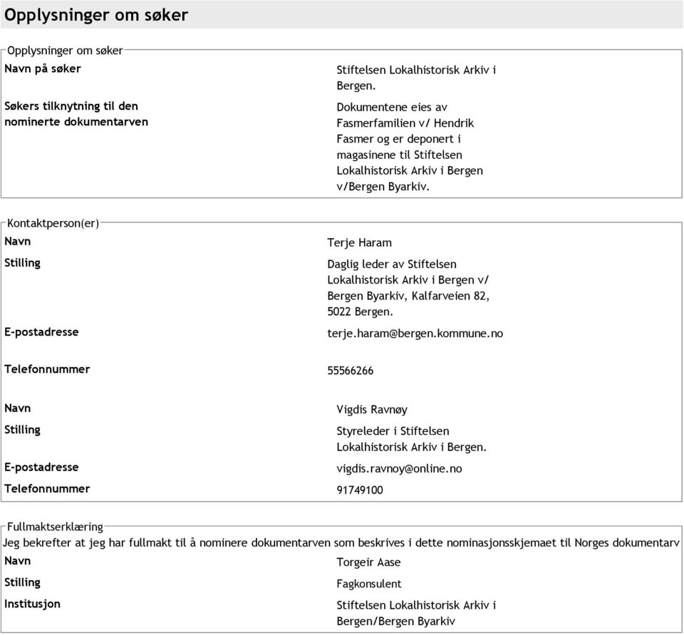 Kontaktperson(er) Stilling E postadresse Terje Haram Daglig leder av Stiftelsen Lokalhistorisk Arkiv i Bergen v/ Bergen Byarkiv, Kalfarveien 82, 5022 Bergen. terje.haram@bergen.kommune.