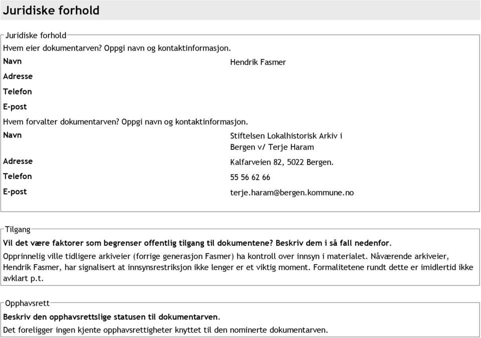 Adresse Hendrik Fasmer Telefon 55 56 62 66 E post Stiftelsen Lokalhistorisk Arkiv i Bergen v/ Terje Haram Kalfarveien 82, 5022 Bergen. terje.haram@bergen.kommune.