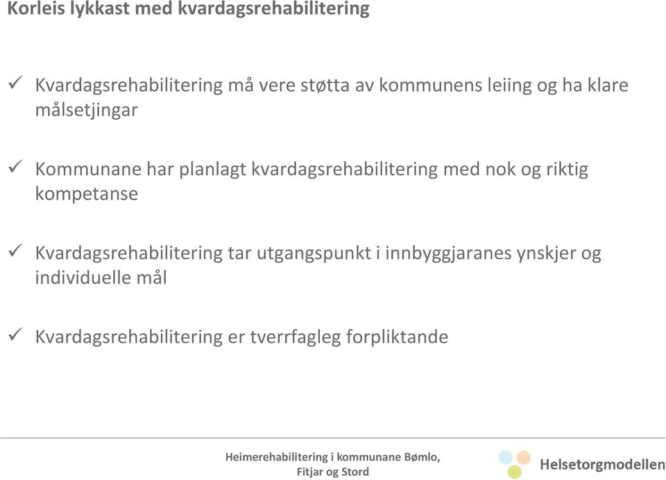 kvardagsrehabilitering med nok og riktig kompetanse Kvardagsrehabilitering tar