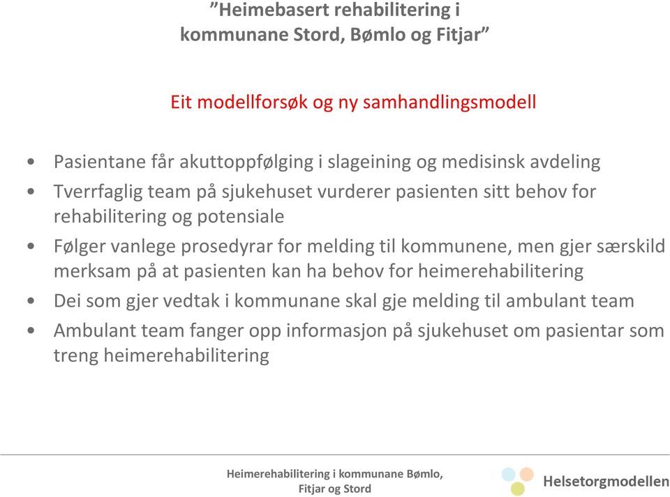 vanlege prosedyrar for melding til kommunene, men gjer særskild merksam på at pasienten kan ha behov for heimerehabilitering Dei som gjer