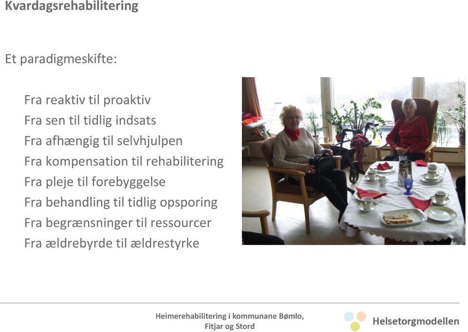 til rehabilitering Fra pleje til forebyggelse Fra behandling til tidlig