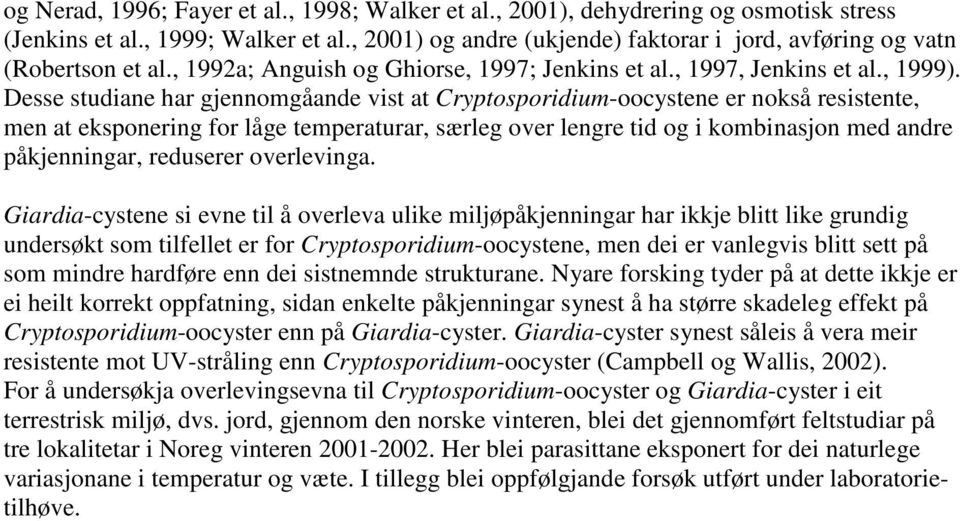 Desse studiane har gjennomgåande vist at Cryptosporidium-oocystene er nokså resistente, men at eksponering for låge temperaturar, særleg over lengre tid og i kombinasjon med andre påkjenningar,