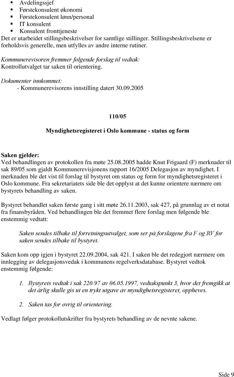 2005 110/05 Myndighetsregisteret i Oslo kommune - status og form Ved behandlingen av protokollen fra møte 25.08.