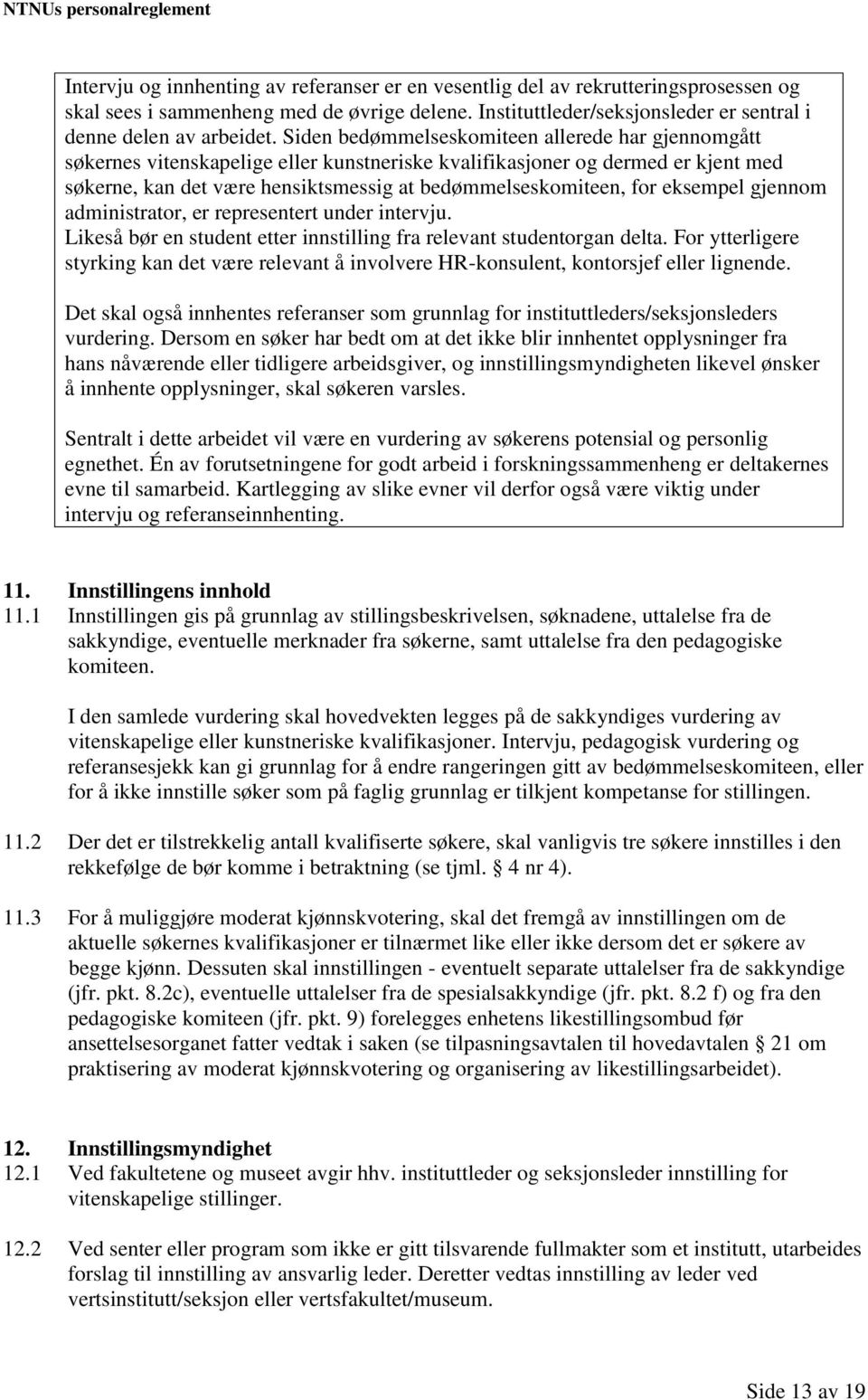 eksempel gjennom administrator, er representert under intervju. Likeså bør en student etter innstilling fra relevant studentorgan delta.