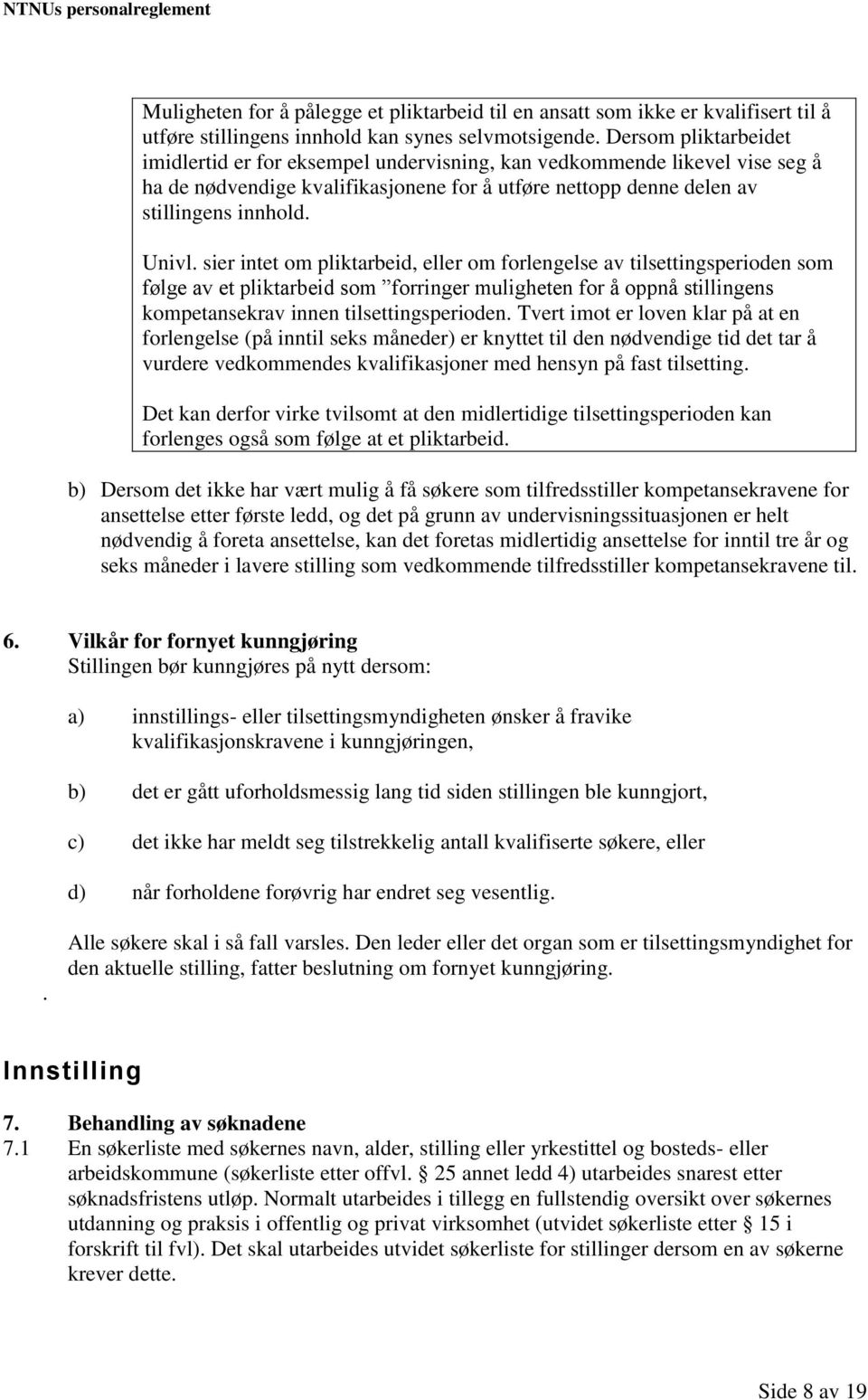 sier intet om pliktarbeid, eller om forlengelse av tilsettingsperioden som følge av et pliktarbeid som forringer muligheten for å oppnå stillingens kompetansekrav innen tilsettingsperioden.