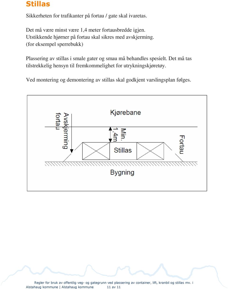 (for eksempel sperrebukk) Plassering av stillas i smale gater og smau må behandles spesielt.
