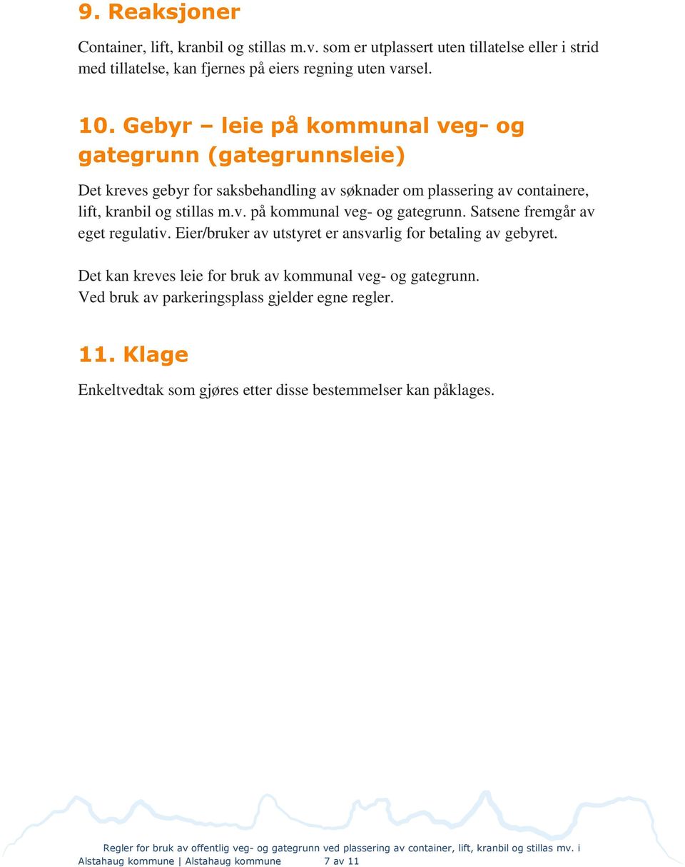 Eier/bruker av utstyret er ansvarlig for betaling av gebyret. Det kan kreves leie for bruk av kommunal veg- og gategrunn. Ved bruk av parkeringsplass gjelder egne regler.