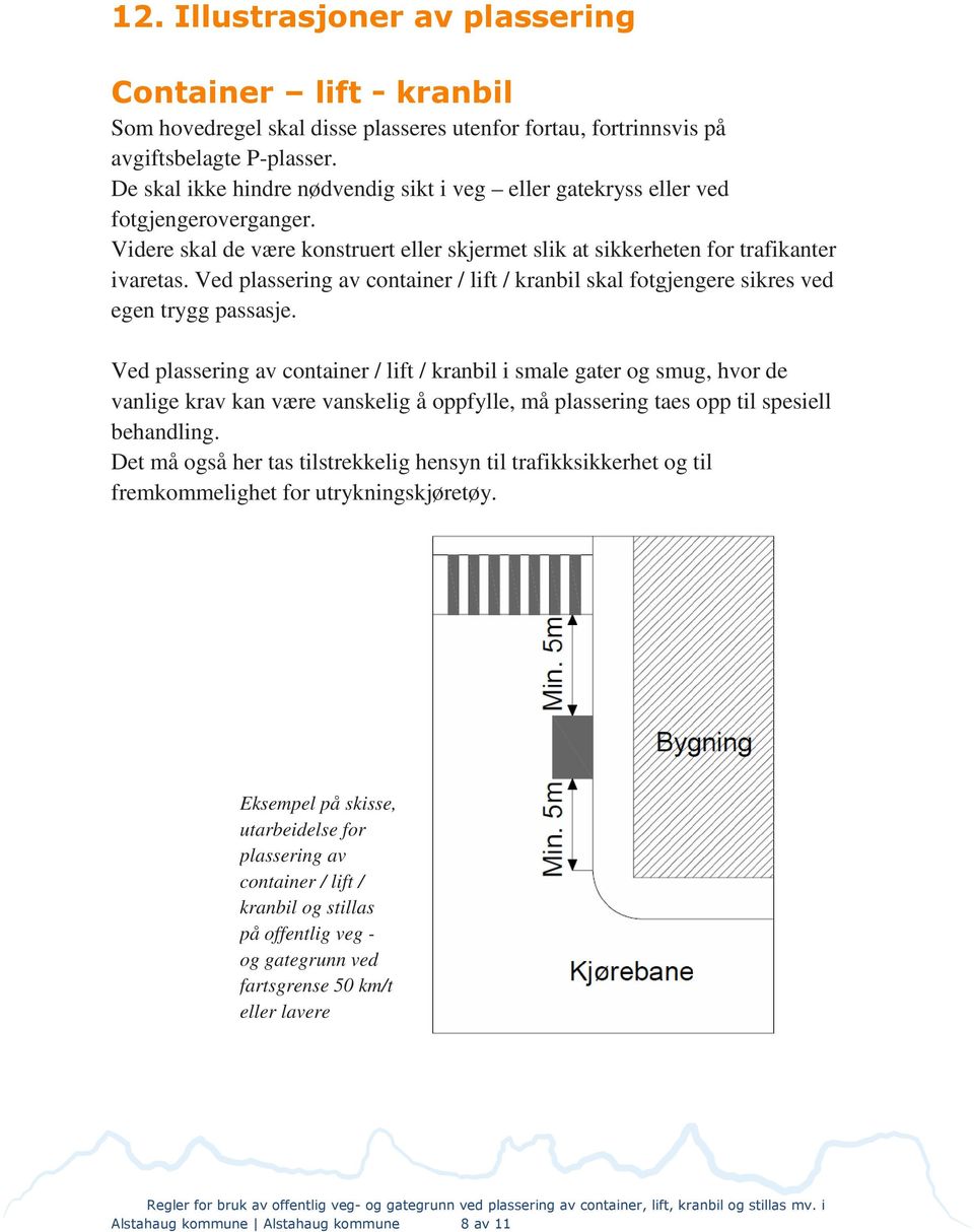 Ved plassering av container / lift / kranbil skal fotgjengere sikres ved egen trygg passasje.