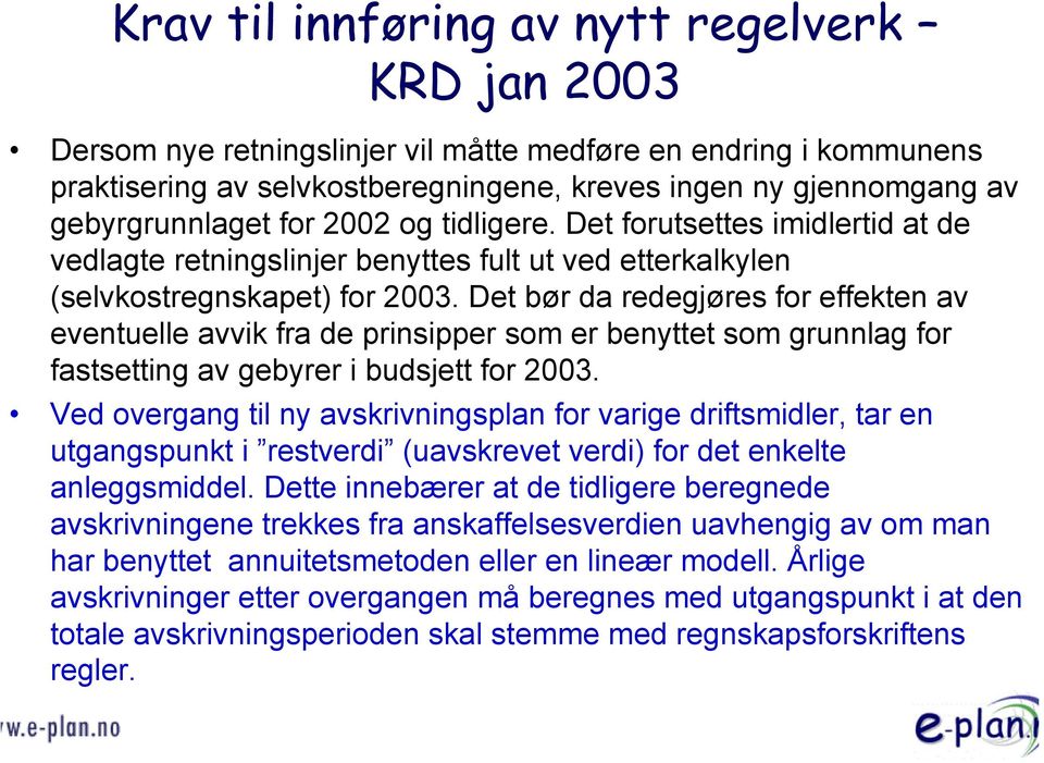 Det bør da redegjøres for effekten av eventuelle avvik fra de prinsipper som er benyttet som grunnlag for fastsetting av gebyrer i budsjett for 2003.