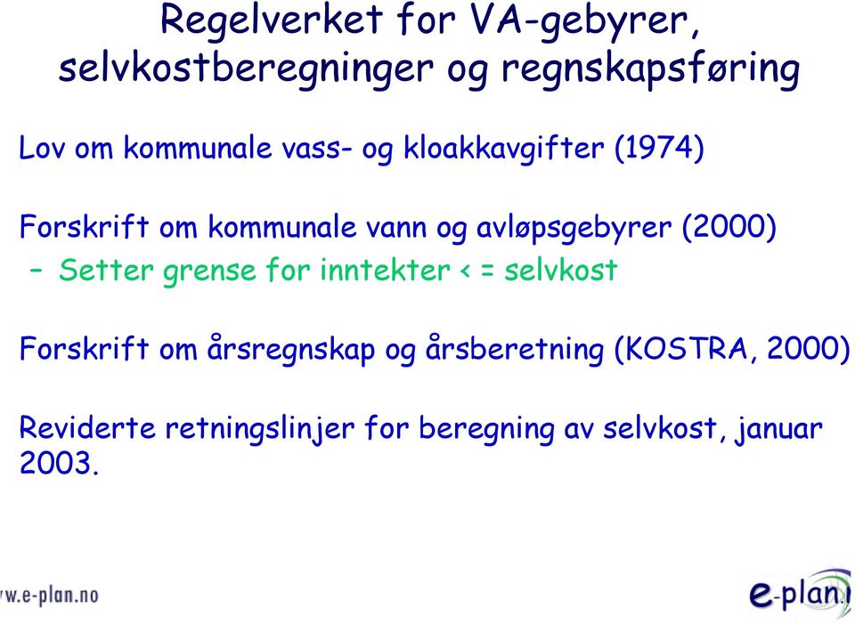 avløpsgebyrer (2000) Setter grense for inntekter < = selvkost Forskrift om