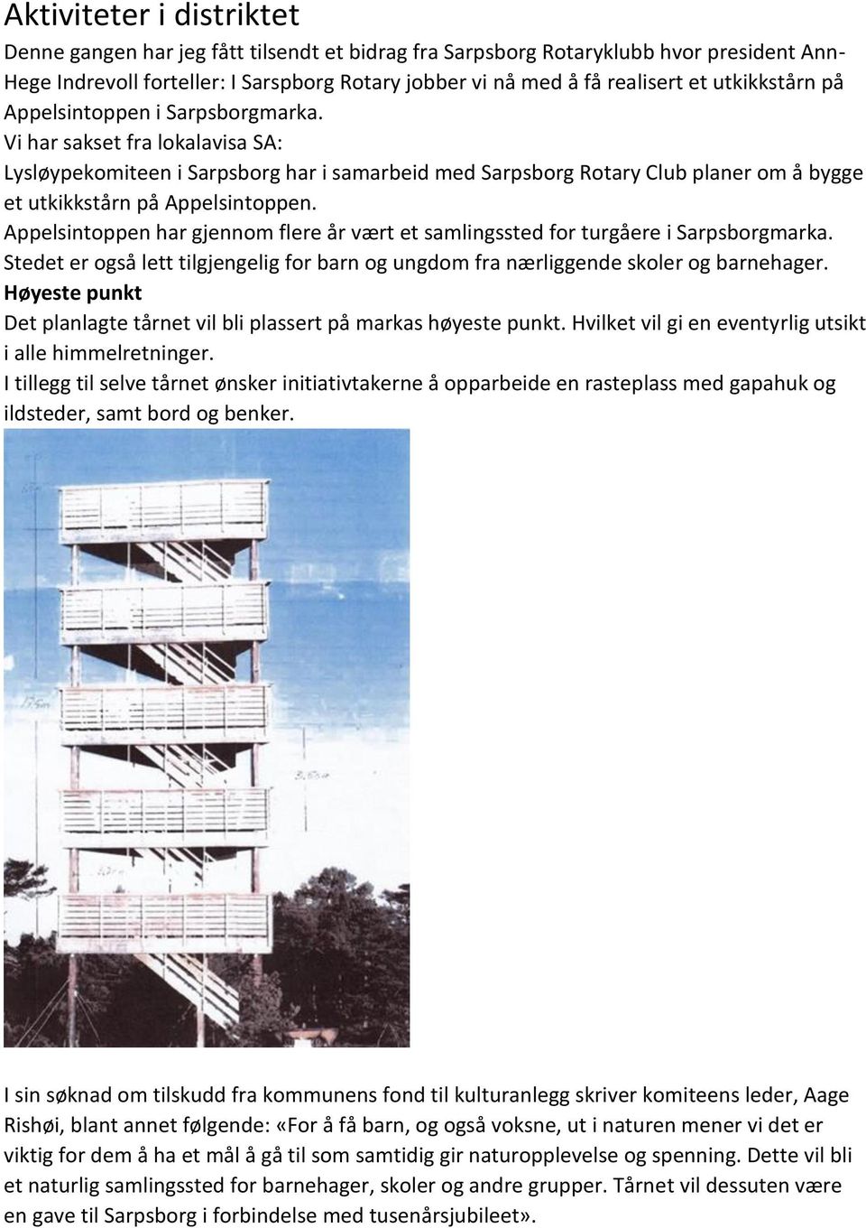 Vi har sakset fra lokalavisa SA: Lysløypekomiteen i Sarpsborg har i samarbeid med Sarpsborg Rotary Club planer om å bygge et utkikkstårn på Appelsintoppen.