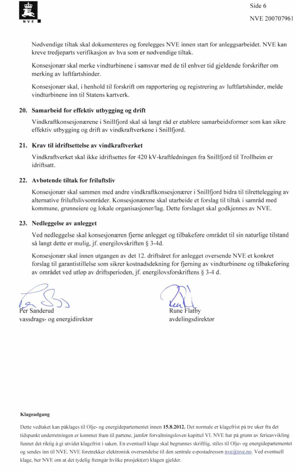 Konsesjonær skal, i henhold til forskrift om rapportering og registrering av luftfartshinder, melde vindturbinene inn til Statens kartverk.