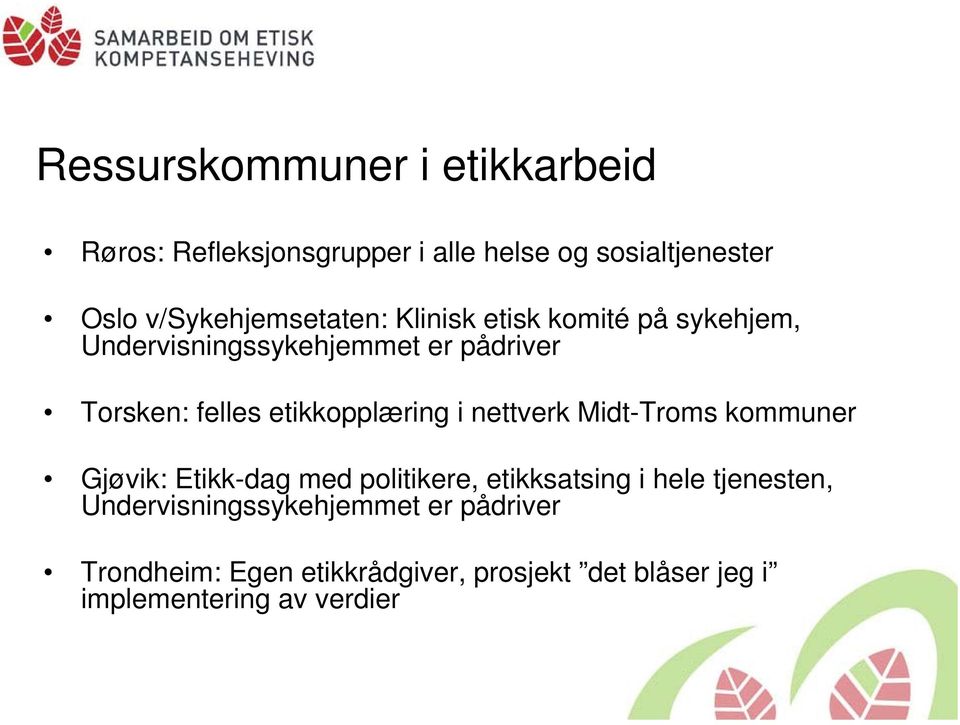 etikkopplæring i nettverk Midt-Troms kommuner Gjøvik: Etikk-dag med politikere, etikksatsing i hele