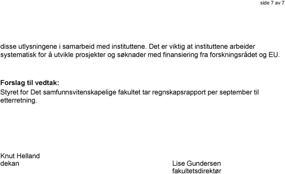 med finansiering fra forskningsrådet og EU.