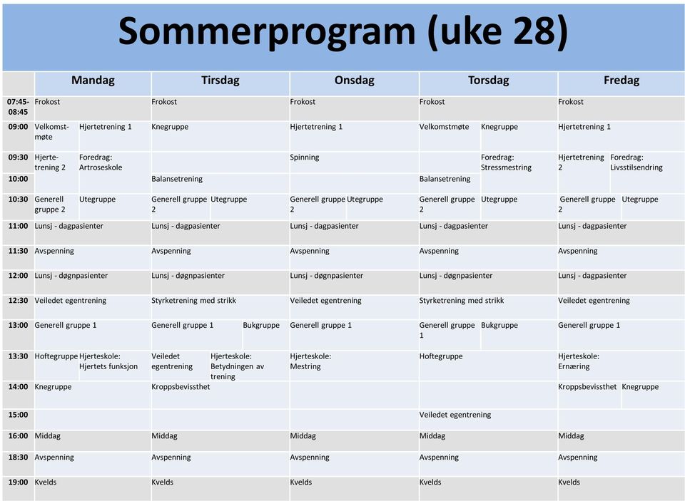 Lunsj - døgnpasienter Lunsj - døgnpasienter Lunsj - døgnpasienter Lunsj - dagpasienter :30 egen Styrke med strikk egen Styrke med strikk egen 3:00 Bukgruppe Bukgruppe 3:30 egen 4:00