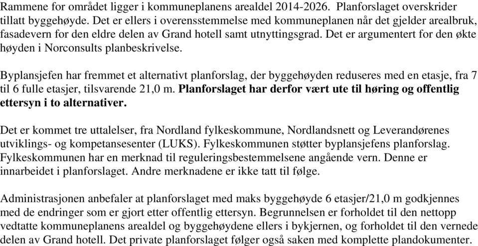 Det er argumentert for den økte høyden i Norconsults planbeskrivelse.