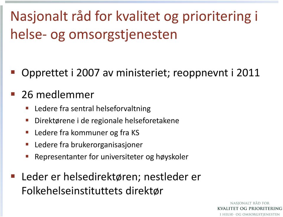 regionale helseforetakene Ledere fra kommuner og fra KS Ledere fra brukerorganisasjoner