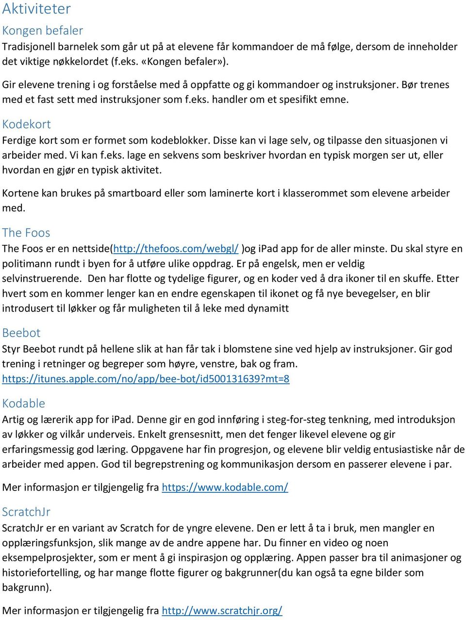 Kodekort Ferdige kort som er formet som kodeblokker. Disse kan vi lage selv, og tilpasse den situasjonen vi arbeider med. Vi kan f.eks.