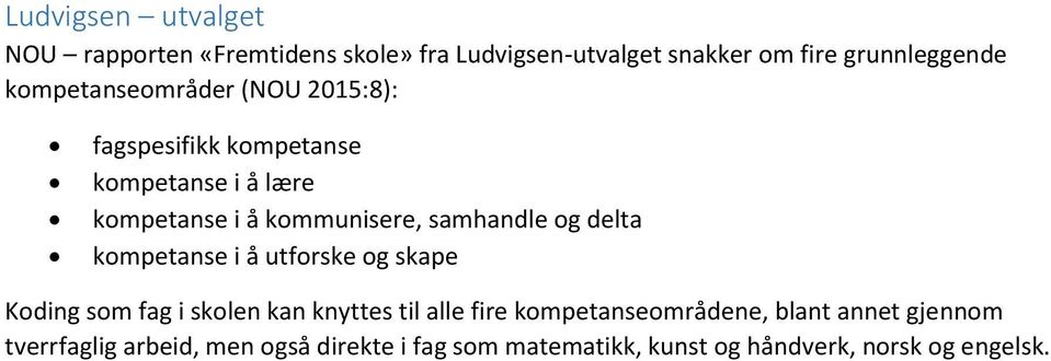 samhandle og delta kompetanse i å utforske og skape Koding som fag i skolen kan knyttes til alle fire