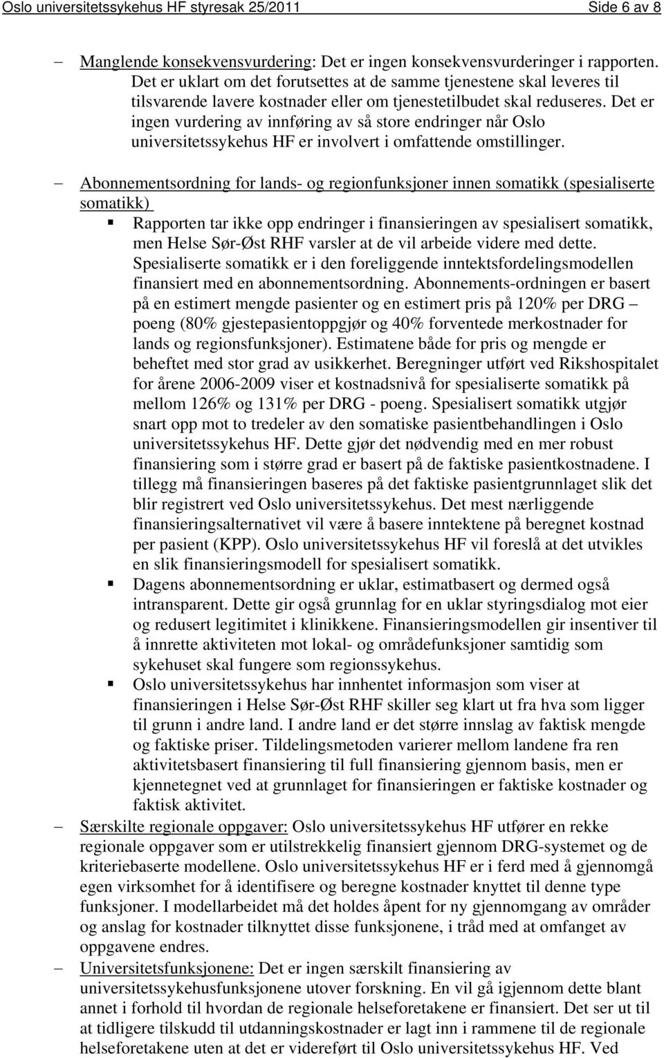 Det er ingen vurdering av innføring av så store endringer når Oslo universitetssykehus HF er involvert i omfattende omstillinger.