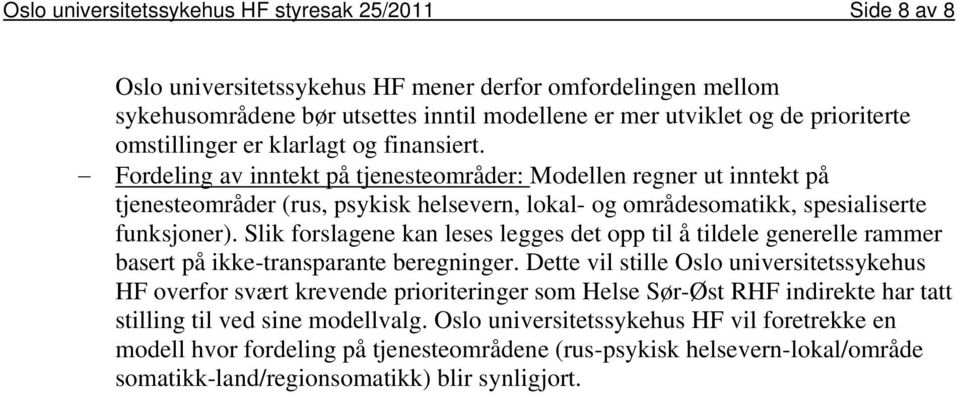 Fordeling av inntekt på tjenesteområder: Modellen regner ut inntekt på tjenesteområder (rus, psykisk helsevern, lokal- og områdesomatikk, spesialiserte funksjoner).