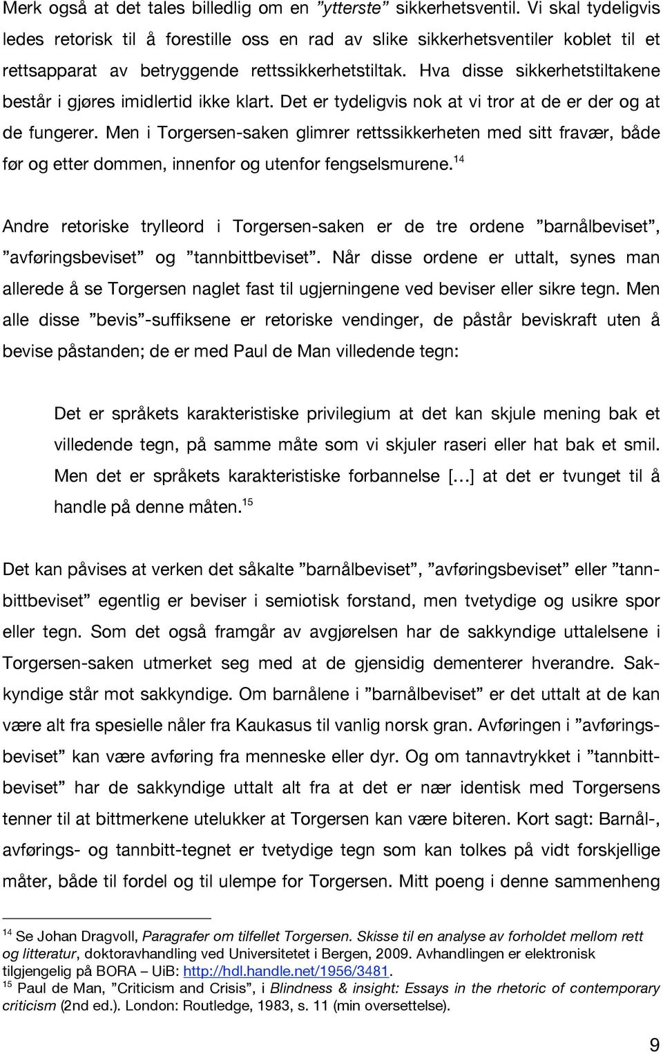 Hva disse sikkerhetstiltakene består i gjøres imidlertid ikke klart. Det er tydeligvis nok at vi tror at de er der og at de fungerer.