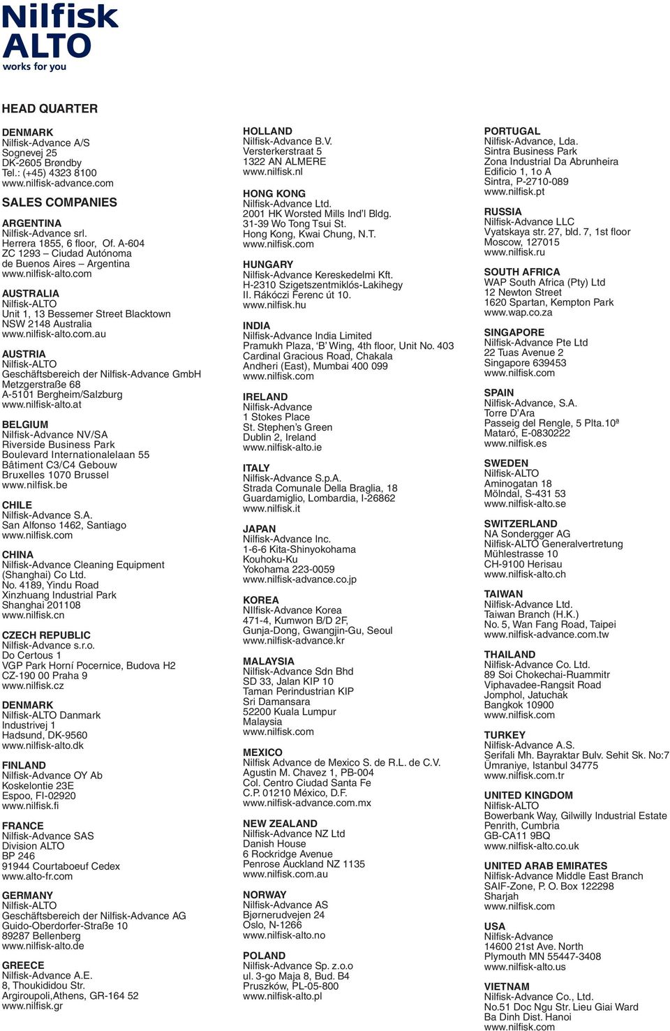 nilfi sk-alto.at BELGIUM Nilfi sk-advance NV/SA Riverside Business Park Boulevard Internationalelaan 55 Bâtiment C3/C4 Gebouw Bruxelles 1070 Brussel www.nilfi sk.be CHILE Nilfisk-Advance S.A. San Alfonso 1462, Santiago CHINA Nilfisk-Advance Cleaning Equipment (Shanghai) Co Ltd.